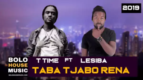 T time - Taba Tjabo Rena ft. Lesiba